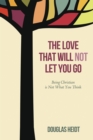 Image for Love That Will Not Let You Go: Being Christian Is Not What You Think