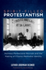 Image for Spirit-filled Protestantism: Holiness-pentecostal Revivals and the Making of Filipino Methodist Identity