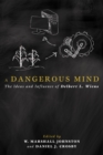 Image for Dangerous Mind: The Ideas and Influence of Delbert L. Wiens