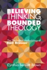 Image for Believing Thinking, Bounded Theology: The Theological Methodology of Emil Brunner