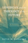 Image for Lonergan and the Theology of the Future: An Invitation
