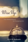 Image for Wise Up!: Four Biblical Virtues for Navigating Life