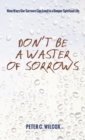 Image for Don&#39;t Be a Waster of Sorrows