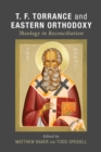 Image for T. F. Torrance and Eastern Orthodoxy: Theology in Reconciliation