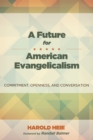 Image for Future for American Evangelicalism: Commitment, Openness, and Conversation