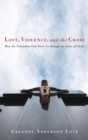 Image for Love, Violence, and the Cross
