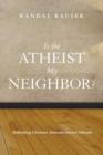 Image for Is the Atheist My Neighbor?