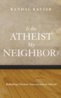 Image for Is the Atheist My Neighbor?