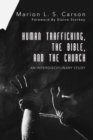 Image for Human Trafficking, the Bible, and the Church: An Interdisciplinary Study