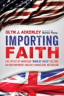 Image for Importing Faith: The Effect of American &amp;quote;word of Faith&amp;quote; Culture On Contemporary English Evangelical Revivalism
