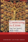 Image for Construing the Cross: Type, Sign, Symbol, Word, Action