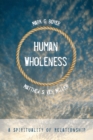 Image for Human Wholeness: A Spirituality of Relationship