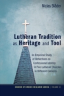 Image for Lutheran Tradition As Heritage and Tool: An Empirical Study of Reflections On Confessional Identity in Five Lutheran Churches in Different Contexts