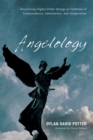 Image for Angelology: Recovering Higher-Order Beings as Emblems of Transcendence, Immanence, and Imagination
