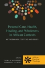 Image for Pastoral Care, Health, Healing, and Wholeness in African Contexts