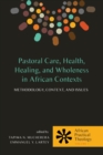 Image for Pastoral Care, Health, Healing, and Wholeness in African Contexts: Methodology, Context, and Issues