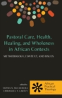 Image for Pastoral Care, Health, Healing, and Wholeness in African Contexts