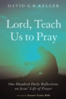 Image for Lord, Teach Us to Pray: One Hundred Daily Reflections On Jesus&#39; Life of Prayer