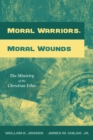 Image for Moral Warriors, Moral Wounds: The Ministry of the Christian Ethic