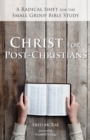Image for Christ for Post-christians: A Radical Shift for the Small Group Bible Study