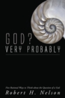Image for God? Very Probably: Five Rational Ways to Think About the Question of a God