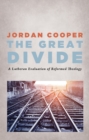 Image for Great Divide: A Lutheran Evaluation of Reformed Theology