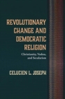Image for Revolutionary Change and Democratic Religion