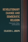 Image for Revolutionary Change and Democratic Religion: Christianity, Vodou, and Secularism