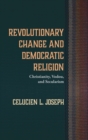 Image for Revolutionary Change and Democratic Religion : Christianity, Vodou, and Secularism