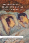 Image for Confronting Religious Denial of Gay Marriage: Christian Humanism and the Moral Imagination