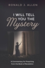 Image for I Will Tell You the Mystery: A Commentary for Preaching from the Book of Revelation