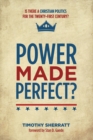 Image for Power Made Perfect?: Is There a Christian Politics for the Twenty-first Century?