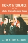 Image for Thomas F. Torrance and the Orthodox-reformed Theological Dialogue