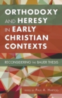 Image for Orthodoxy and Heresy in Early Christian Contexts