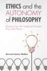 Image for Ethics and the Autonomy of Philosophy: Breaking Ties With Traditional Christian Praxis and Theory