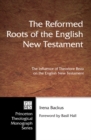 Image for Reformed Roots of the English New Testament: The Influence of Theodore Beza on the English New Testament
