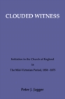Image for Clouded Witness: Initiation in the Church of England in The Mid-Victorian Period, 1850-1875