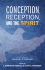 Image for Conception, Reception, and the Spirit: Essays in Honor of Andrew T. Lincoln