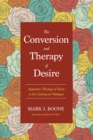 Image for Conversion and Therapy of Desire: Augustine&#39;s Theology of Desire in the Cassiciacum Dialogues