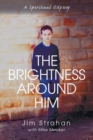 Image for The Brightness Around Him