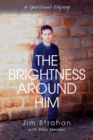 Image for Brightness Around Him: A Spiritual Odyssey