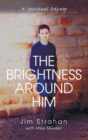 Image for The Brightness Around Him