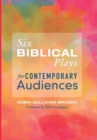 Image for Six Biblical Plays for Contemporary Audiences