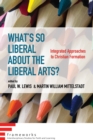 Image for What&#39;s So Liberal About the Liberal Arts?: Integrated Approaches to Christian Formation