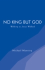 Image for No King But God: Walking As Jesus Walked