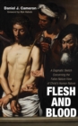 Image for Flesh and Blood: A Dogmatic Sketch Concerning the Fallen Nature View of Christ&#39;s Human Nature