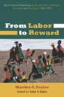 Image for From Labor to Reward: Black Church Beginnings in San Francisco, Oakland, Berkeley, and Richmond, 1849-1972