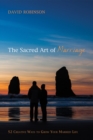 Image for Sacred Art of Marriage: 52 Creative Ways to Grow Your Married Life