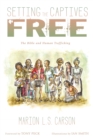 Image for Setting the Captives Free: The Bible and Human Trafficking