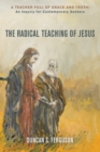 Image for Radical Teaching of Jesus: A Teacher Full of Grace and Truth: An Inquiry for Thoughtful Seekers